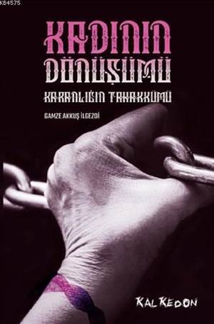 Kadının Dönüşümü; Karanlığın Tahakkümü - Kalkedon Yayıncılık
