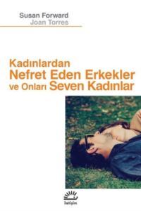 Kadınlardan Nefret Eden Erkekler Ve Onları Seven Kadınlar - İletişim Yayıncılık