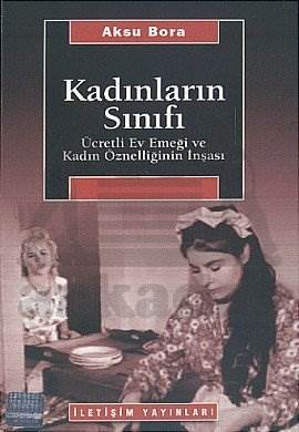 Kadınların Sınıfı; Ücretli Ev Emeği ve Kadın Öznelliğinin İnşası - İletişim Yayınevi