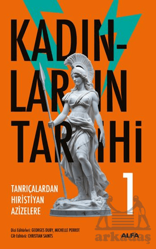 Kadınların Tarihi 1 - Tanrıçalardan Hıristiyan Azizelere - Alfa Yayınları