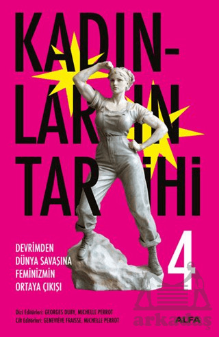 Kadınların Tarihi 4 - Devrimden Dünya Savaşına Feminizmin Ortaya Çıkışı - Alfa Yayınları