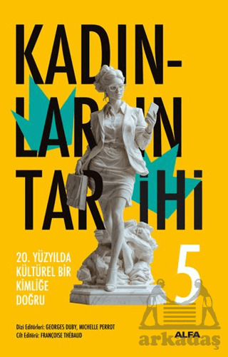 Kadınların Tarihi 5 - 20. Yüzyılda Kültürel Bir Kimliğe Doğru - Alfa Yayınları