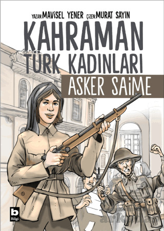 Kahraman Türk Kadınları Asker Saime - Bilgi Yayınevi