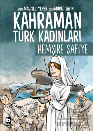 Kahraman Türk Kadınları Hemşire Safiye - Bilgi Yayınevi