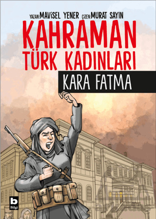 Kahraman Türk Kadınları Kara Fatma - Bilgi Yayınevi