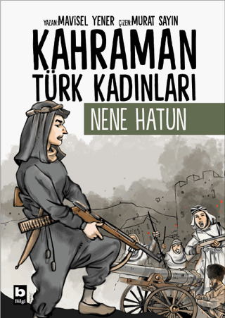 Kahraman Türk Kadınları Nene Hatun - Bilgi Yayınevi