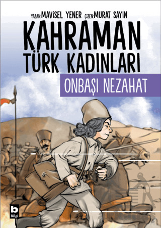 Kahraman Türk Kadınları Onbaşı Nezahat - Bilgi Yayınevi