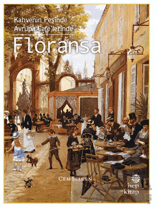 Kahvenin Peşinde Avrupa Café’Lerinde Floransa - Hep Kitap