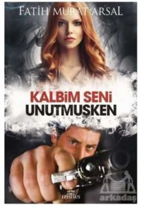 Kalbim Seni Unutmuşken - Ephesus Yayınları