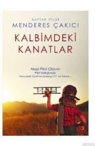 Kalbimdeki Kanatlar; Nasıl Pilot Oldum Pilot Koltuğunda: Pervaneli Uçaktan Boeing 777'Ye Kadar... - Cinius Yayınları