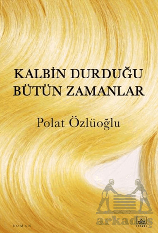 Kalbin Durduğu Bütün Zamanlar - İthaki Yayınları