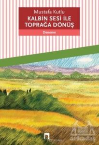 Kalbin Sesi İle Toprağa Dönüş - Dergah Yayınları