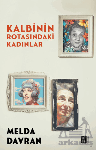 Kalbinin Rotasındaki Kadınlar - Mona Kitap