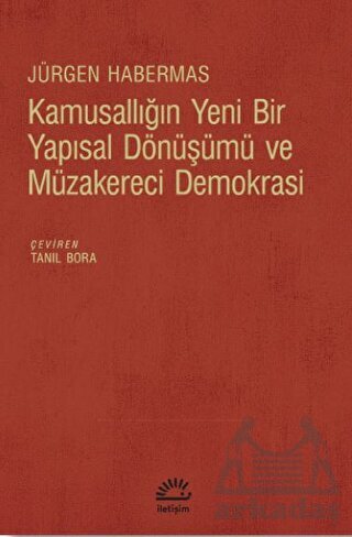 Kamusallığın Yeni Bir Yapısal Dönüşümü Ve Müzakereci Demokrasi - İletişim Yayınevi