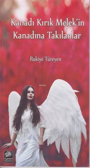 Kanadı Kırık Melek'in Kanadına Takılanlar - Egemen Yayınları