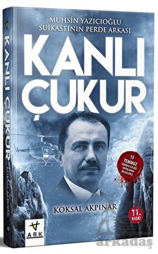 Kanlı Çukur; Muhsin Yazıcıoğlu Suikastının Perde Arkası - Ark Kitapları