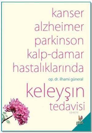 Kanser, Alzheimer, Parkinson Kalp-Damar Hastalıklarında Keleyşın Tedavisi - H2o Kitap