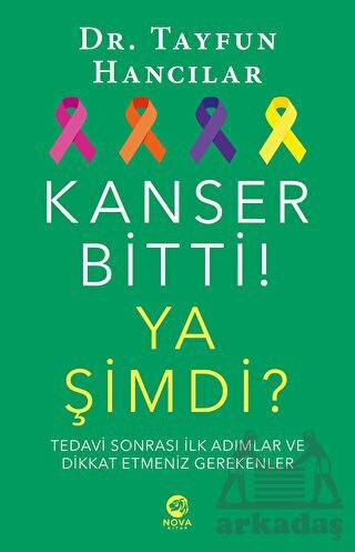Kanser Bitti! Ya Şimdi? Tedavi Sonrası İlk Adımlar Ve Dikkat Etmeniz Gerekenler - Nova Kitap