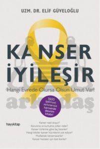 Kanser İyileşir; Hangi Evrede Olursa Olsun Umut Var! - Hayykitap