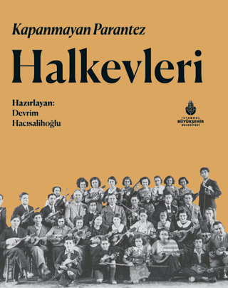 Kapanmayan Parantez Halkevleri - İBB Yayınları