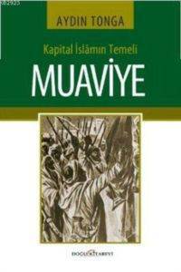 Kapital İslamın Temeli MUAVİYE - Doğu Kitabevi