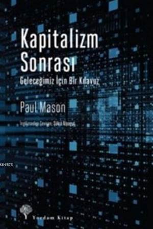 Kapitalizm Sonrası; Geleceğimiz İçin Bir Kılavuz - Yordam Kitap
