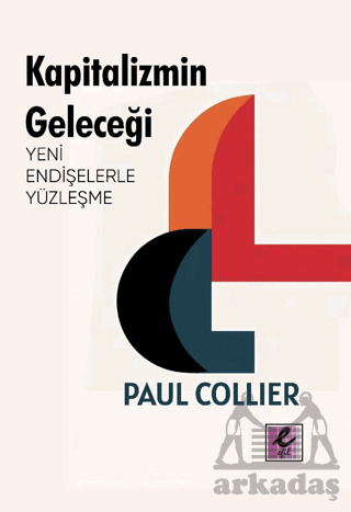Kapitalizmin Geleceği: Yeni Endişelerle Yüzleşme - Efil Yayınevi