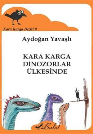 Kara Karga Dinozorlar Ülkesinde; Kara Karga Dizisi-8 - Bulut Yayınları