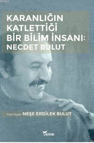 Karanlığın Katlettiği Bir Bilim İnsanı: Necdet Bulut - 1