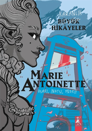 Karanlık Büyük Hikayeler - Marie Antoinette - Artemis Yayınları