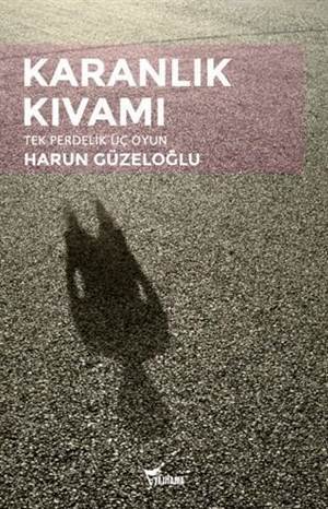 Karanlık Kıvamı; Tek Perdelik Üç Oyun - 1