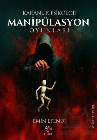 Karanlık Psikoloji - Manipülasyon Oyunları - Fısıltı Yayınevi