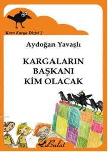 Kargaların Başkanı Kim Olacak; Kara Karga Dizisi 2, 7+ Yaş - Bulut Yayınları