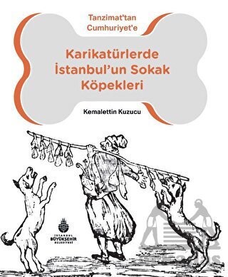 Karikatürlerde İstanbul’Un Sokak Köpekleri - İBB Yayınları