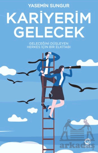 Kariyerim Gelecek: Geleceğini Düşleyen Herkes İçin Bir Elkitabı - Nova Kitap