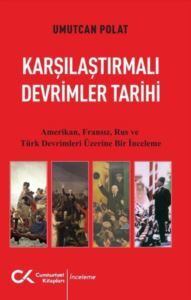 Karşılaştırmalı Devrimler Tarihi - Amerikan Fransız Rus Ve Türk Devrimleri Üzerine Bir İnceleme - Cumhuriyet Kitapları