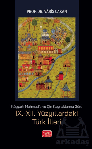 Kaşgarlı Mahmud'a Ve Çin Kaynaklarına Göre IX.-XII. Yüzyıllardaki Türk İlleri - Nobel Bilimsel Eserler