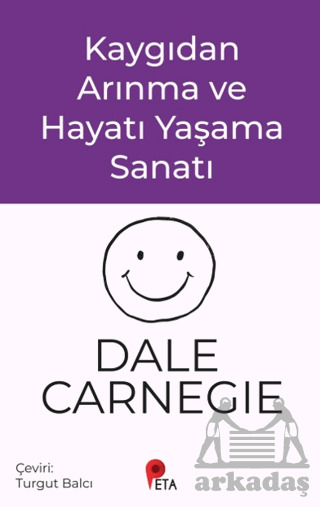 Kaygıdan Arınma Ve Hayatı Yaşama Sanatı - Peta Kitap