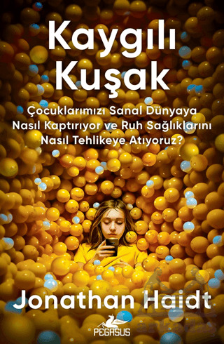 Kaygılı Kuşak: Çocuklarımızı Sanal Dünyaya Nasıl Kaptırıyor Ve Ruh Sağlıklarını Nasıl Tehlikeye Atıyoruz? - Pegasus Yayınları