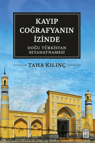 Kayıp Coğrafyanın İzinde: Doğu Türkistan Seyahatnamesi - Ketebe Yayınları