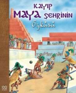 Kayıp Maya Şehrinin Öyküsü - 1001 Çiçek Kitaplar
