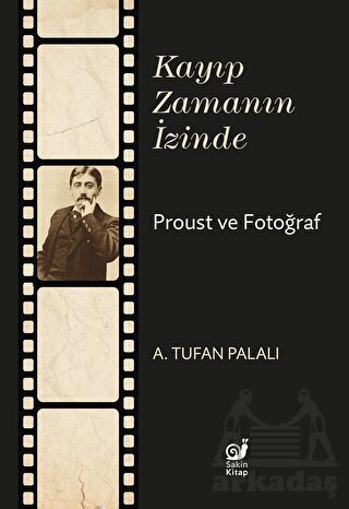 Kayıp Zamanın İzinde Proust Ve Fotoğraf - Sakin Kitap
