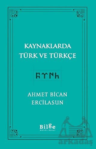 Kaynaklarda Türk Ve Türkçe - Bilge Kültür Sanat