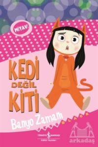 Kedi Değil Kiti - Banyo Zamanı - İş Bankası Kültür Yayınları