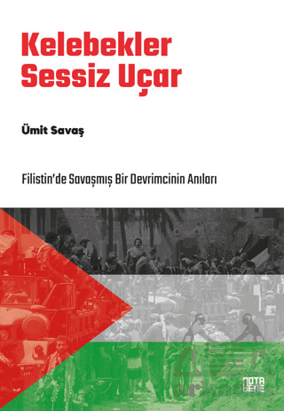 Kelebekler Sessiz Uçar/Filistin’De Savaşmış Bir Devrimcinin Anıları - Nota Bene Yayınları