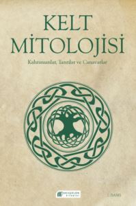 Kelt Mitolojisi - Kahramanlar, Tanrılar ve Canavarlar - Akılçelen Kitaplar