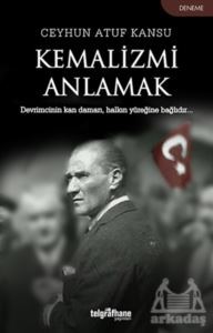 Kemalizmi Anlamak - Telgrafhane Yayınları