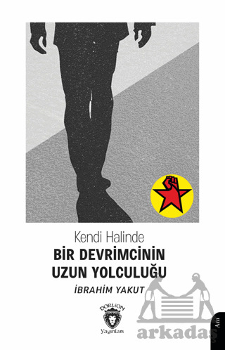 Kendi Halinde Bir Devrimcinin Uzun Yolculuğu - 2