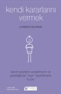 Kendi Kararlarını Vermek: Kendi Kararlarını Verebilmenin ve Gerektiğinde - Akılçelen Kitaplar