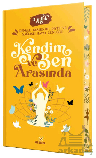 Kendim Ve Ben Arasında - Dengeli Beslenme, Diyet Ve Sağlıklı Hayat Günlüğü - Nesnel Yayınları